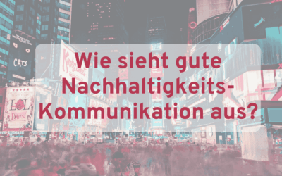 Wie sieht gute Nachhaltigkeitskommunikation aus?